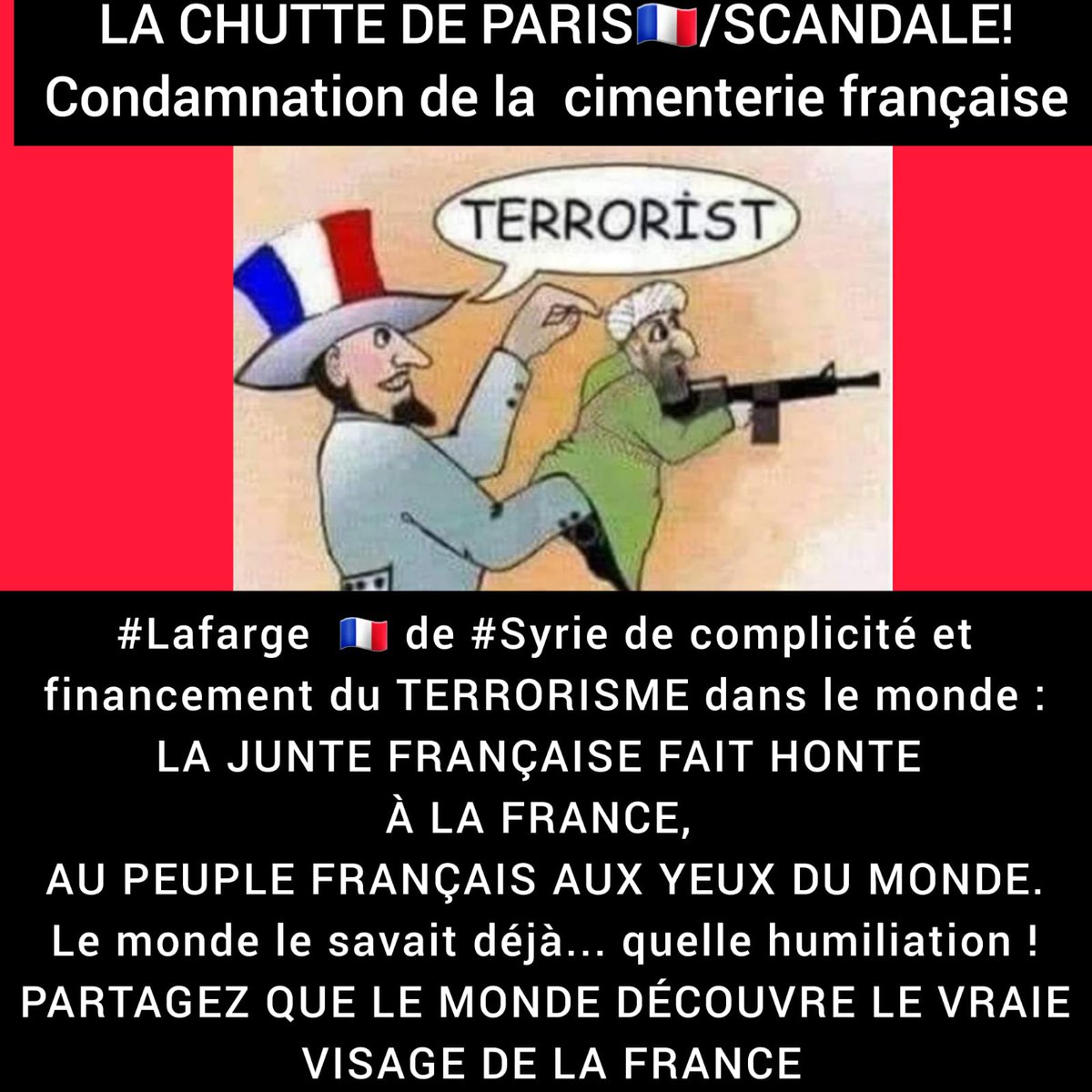 🚩LA CHUTTE DE PARIS SCANDALE! LA FRANCE/SON VRAIE VISAGE📍 Condamnation de la cimenterie française #Lafarge de #Syrie de complicité&financement du #TERRORISME au monde:#LAJUNTEFRANÇAISE FAIT HONTE À LA 🇫🇷,AU PEUPLE & AUX YEUX DU MONDE. Le monde le savait déjà Quelle humiliation!
