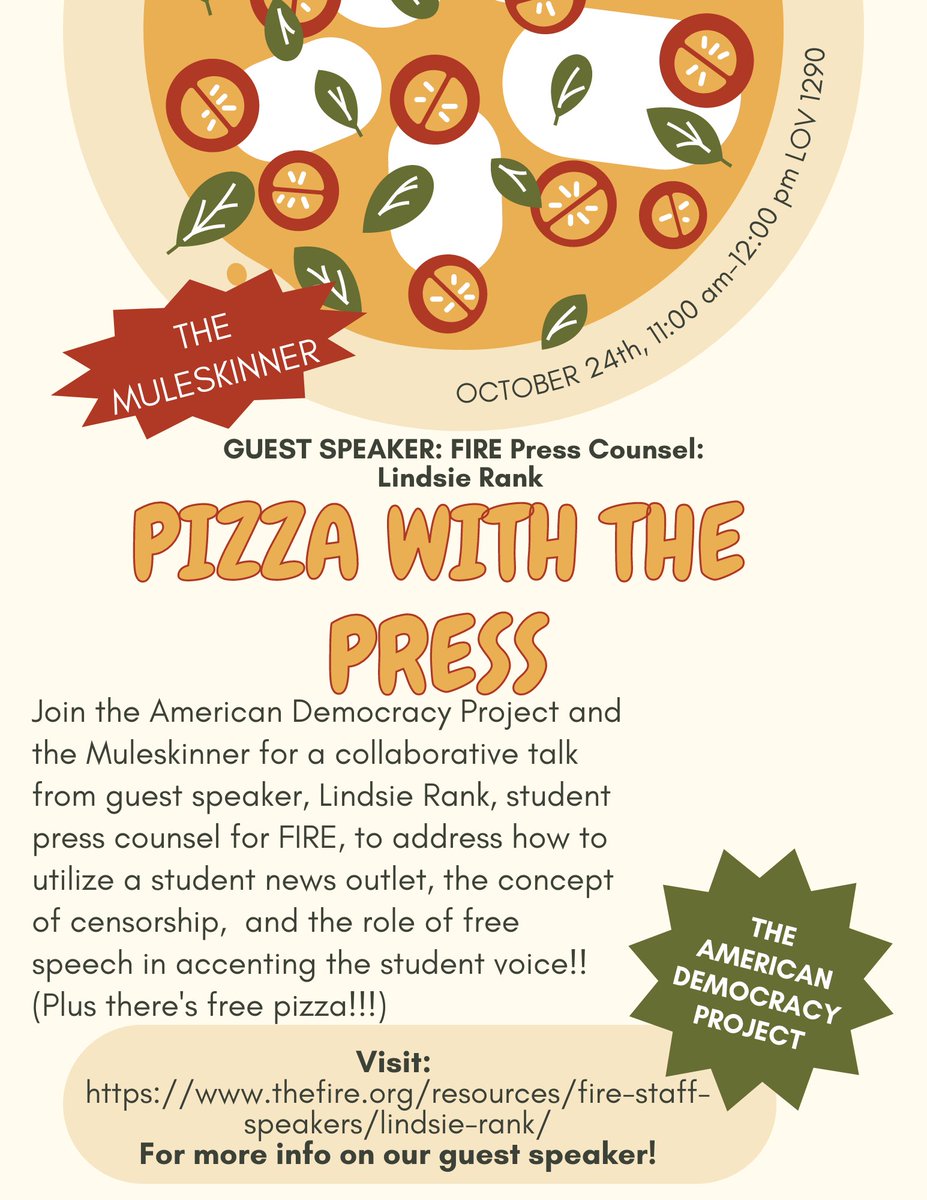 Join the Muleskinner team and the American Democracy Project today, October 24th, from 11 am - 12 pm in LOV 1290 (Auditorium at the end of the first floor hallway). We are collaborating to put on a Pizza with the Press event featuring guest speaker FIRE Press Counsel Lindsie Rank