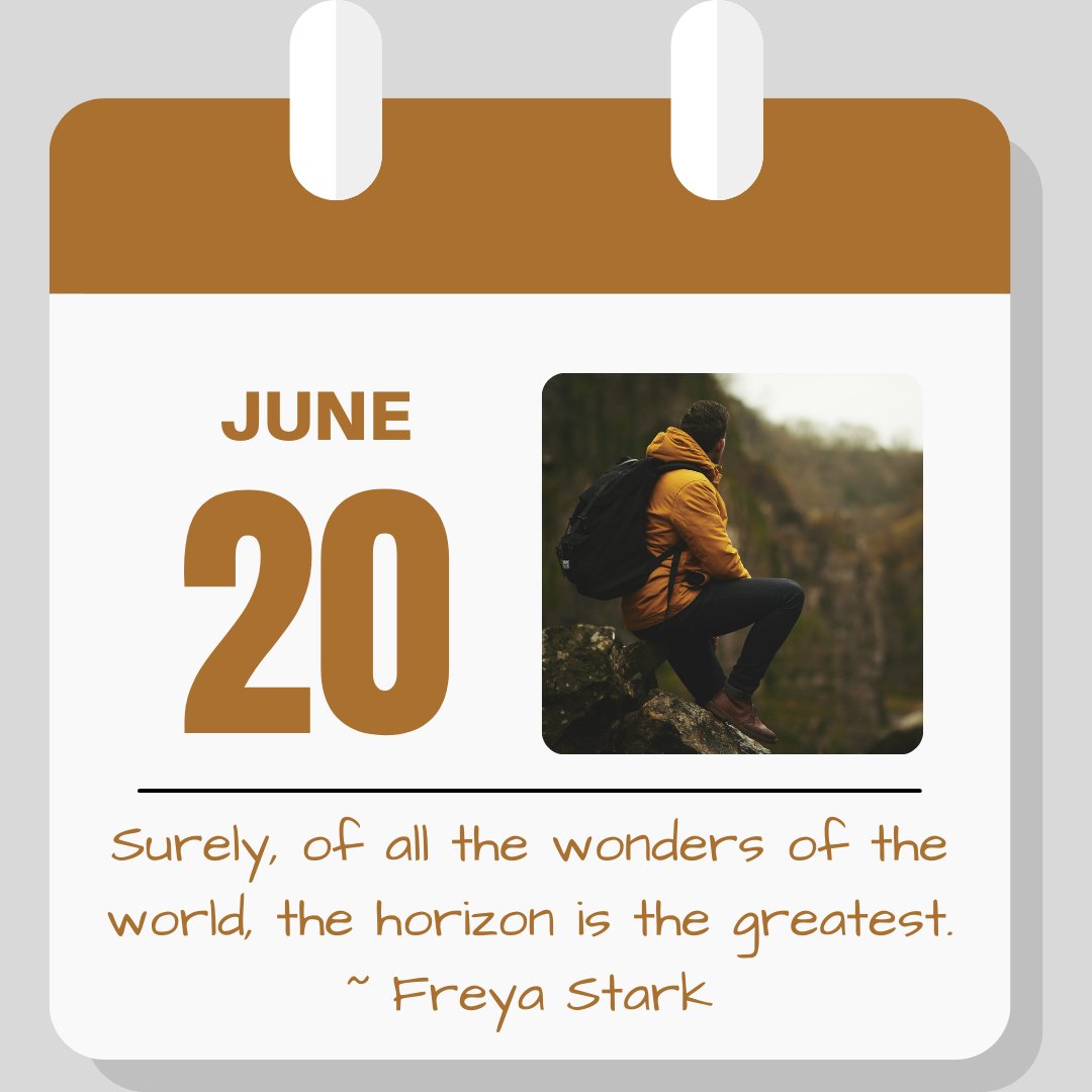 Calendar image: June 20. quote reads "Surely, of all the wonders of the world, the horizon is the greatest." - Freya Stark