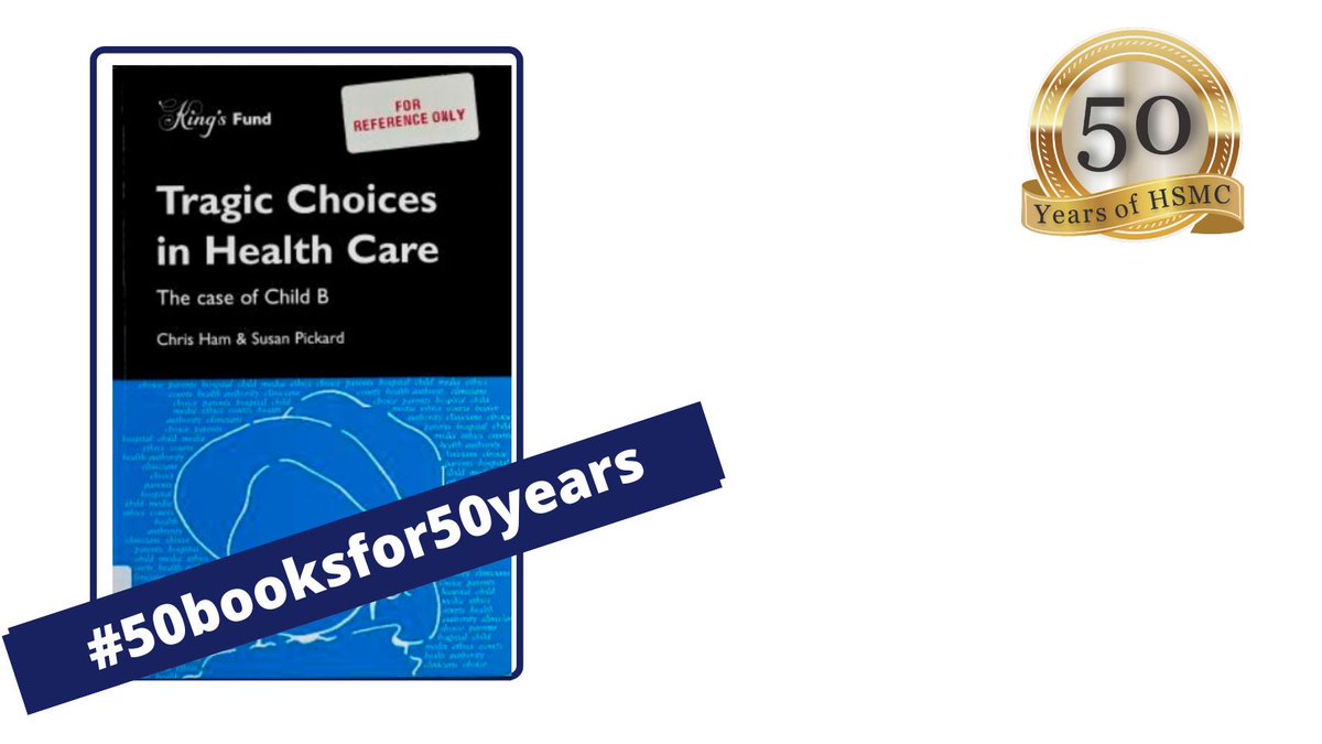 🆕For the 26th of our #50booksfor50years series, we have 'Tragic Choices in Health Care: The Case of Child B' by Professor Chris Ham @profchrisham #HSMC50