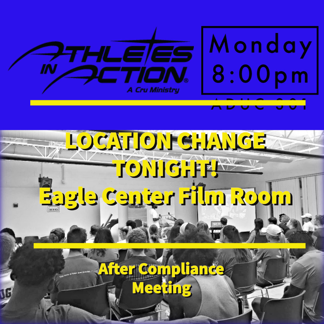 We will still meet tonight after the compliance meeting. LOCATION CHANGE will be in the Eagle Center Film Room for tonight. We are excited to have Patrick Keene, from Cru here at Morehead State, join us to encourage us with some great content! Invite a friend to come along.