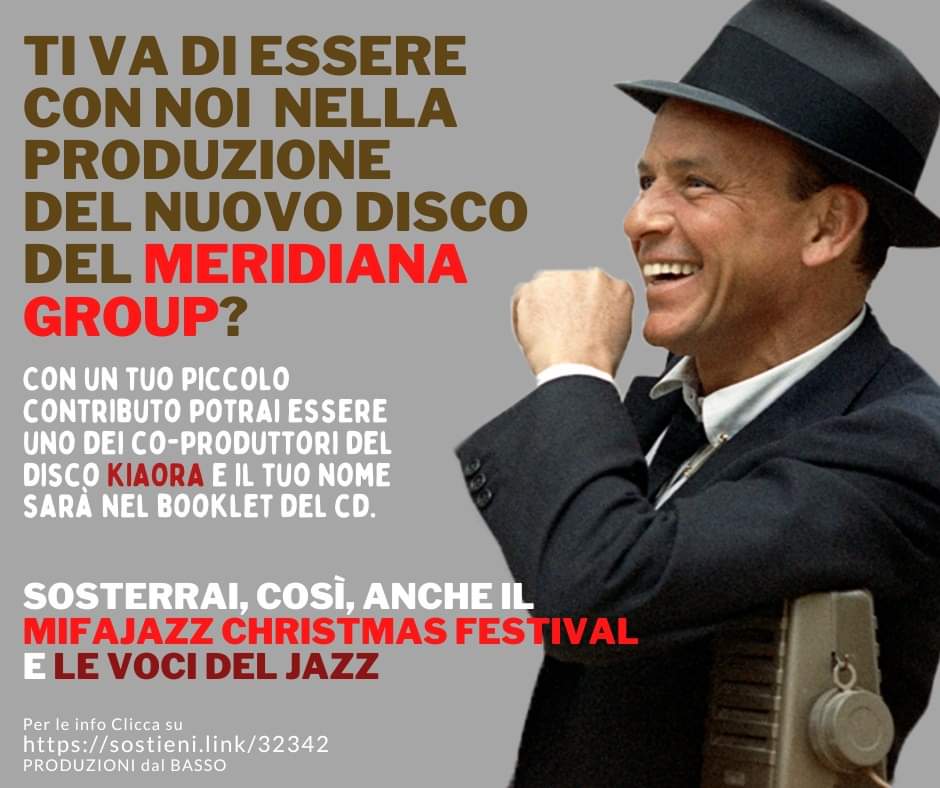 DIVENTA ANCHE TU PROTAGONISTA DELLA PRODUZIONE DISCOGRAFICA del MERIDIANA GROUP e parte attiva del MIFAJAZZ CHRISTMAS FESTIVAL 2022.
Dai un'occhiata alle ricompense che abbiamo pensato per te, scegli la tua cliccando su: sostieni.link/32342