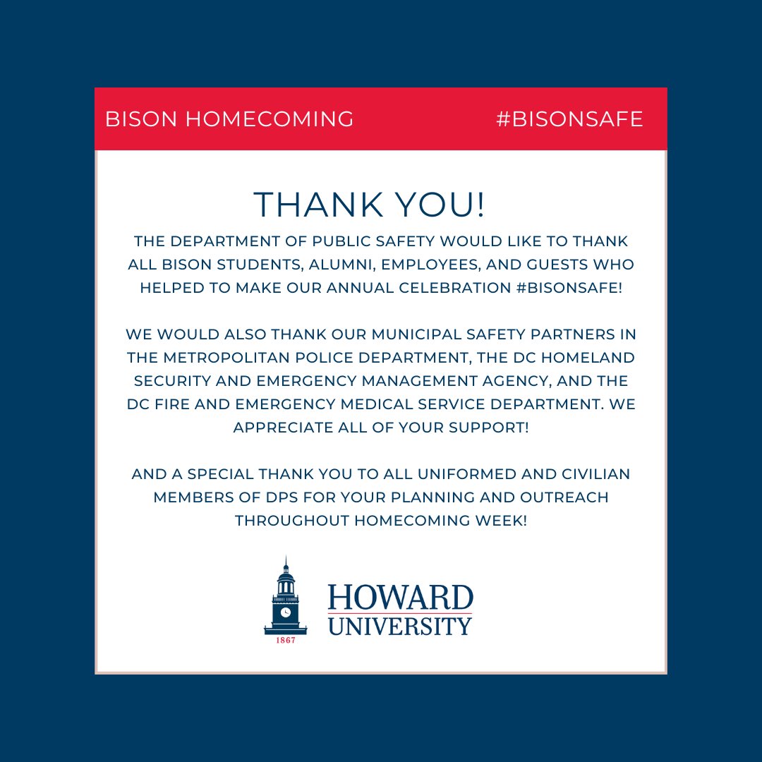 HowardPolice's tweet photo. We want to thank all @HowardU community members for your support of a #bisonsafe homecoming! Special thank you to @HUSAssociation @DCPoliceDept @DC_HSEMA and @DCFireAndEMS for all of your support, and the men and women of DPS for your hard work throughout homecoming week! https://t.co/7Ls0uH8HGP