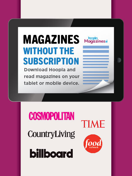Browse our collection of digital magazines through Hoopla. Sign in using your library card on your device and borrow a magazine "Bingepass" to read an unlimited amount of titles. 
hoopladigital.com