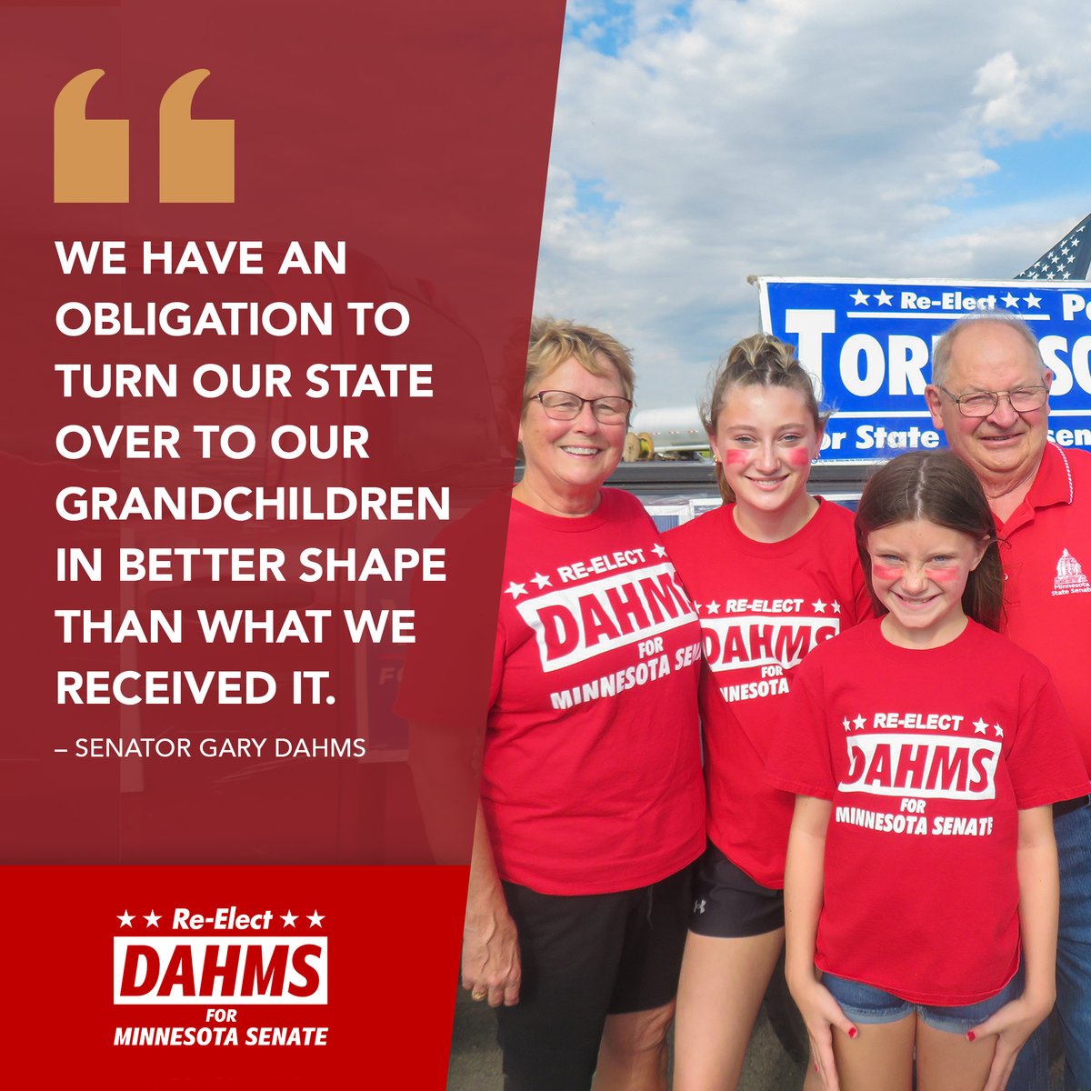 "We have an obligation to turn our state over to our grandchildren in better shape than what we received it."  - Senator Gary Dahms
dahmsforsenate.com