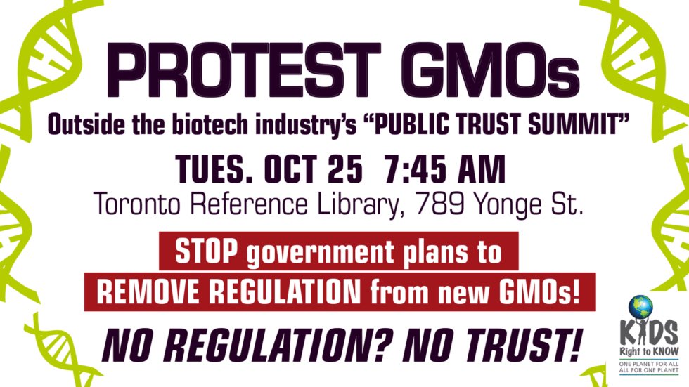 Tomorrow we'll protest at the start of the industry "Public Trust Summit" <a href="/FoodIntegrityCA/">CCFI / CCIA</a> We have no trust in unregulated, secret #GMOs <a href="/jyduclos/">Jean-Yves Duclos</a> #NoRegulationNoTrust Protest with us, <a href="/KidsRightTKnow/">Kids Right To Know. Org</a> Tues Oct 25, 7:45AM, Toronto Ref Library, 789 Yonge St.