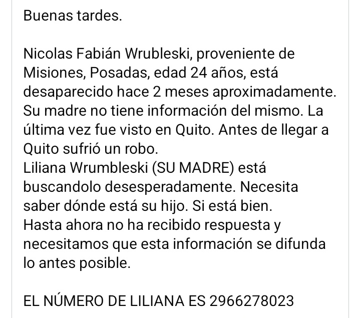TaniaBenitez_'s tweet photo. Que Twitter haga su magia y que esta madre logre saber de su hijo. 
Lo último que se supo, como dice el texto, que sufrió un robo estando en Quito- Ecuador. 
RT!!!!!! https://t.co/IPRYTkRV0t