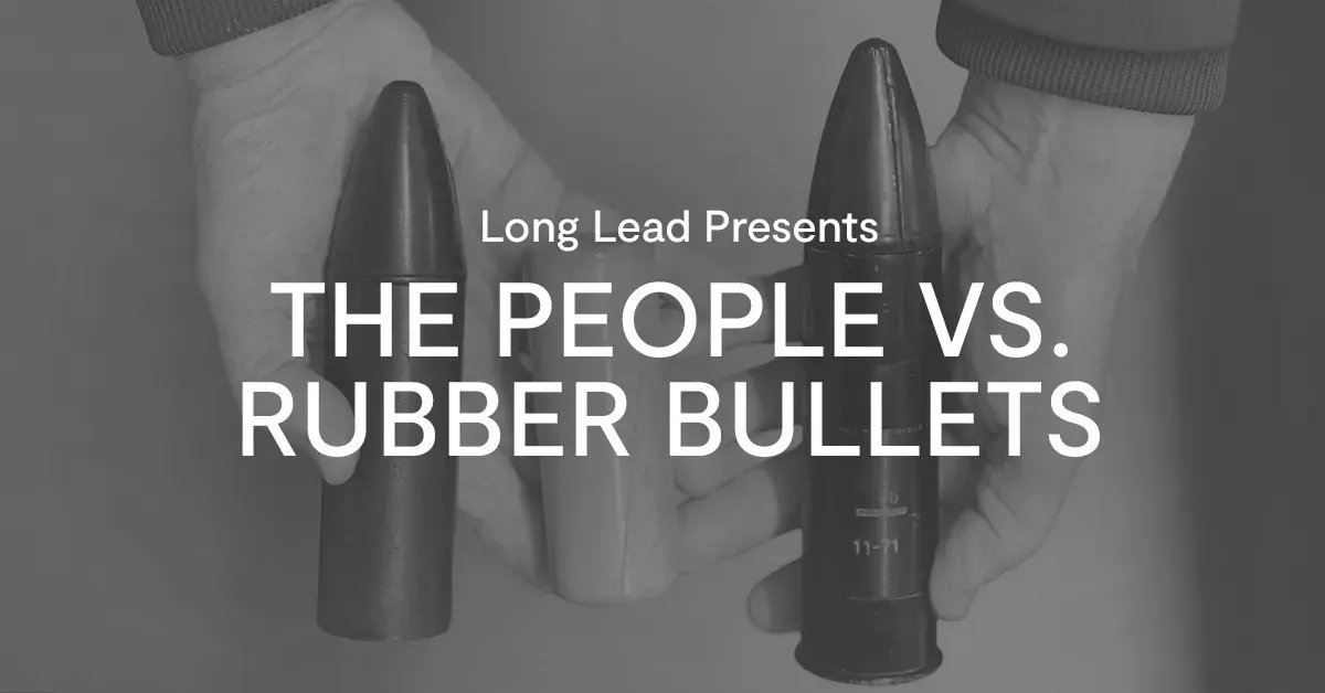 LongLead's tweet photo. Tomorrow we're publishing Part III of THE PEOPLE VS. RUBBER BULLETS. If you want to be the first to read it, sign up for our newsletter: https://t.co/WdwLlScuQv https://t.co/j0PgiBeZ89