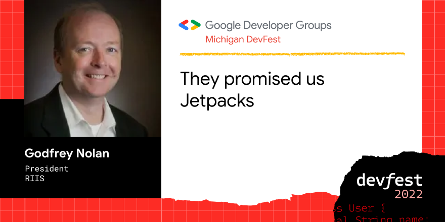 Michigan #DevFest 2022 is excited to hear <a href="/godfreynolan/">Godfrey Nolan</a>, President of <a href="/riisllc/">RIIS, LLC.</a> present "They promised us Jetpacks" at our event on 11/19 in Detroit. Learn more and get tickets now at gdg.community.dev/events/details… #androiddevelopment