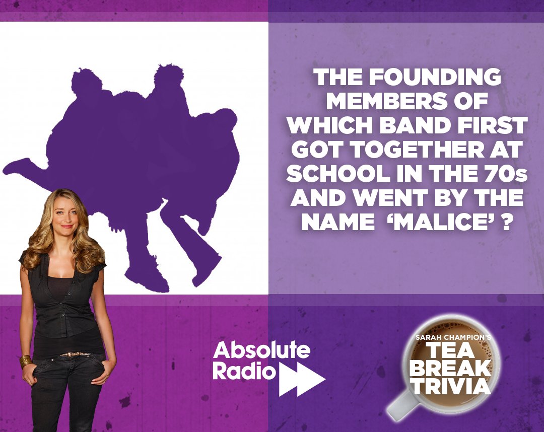The founding members of which band first got together at school in the 70s and went by the name ‘Malice’? Tweet @SarahChampion with your answers to today's #TeaBreakTrivia