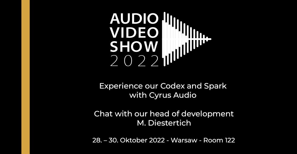 Experience our Codex and Spark with @Cyrus_Audio and have a chat with our head of development M. Diestertich at the #AudioShow in #Warsaw.

We are very delighted to welcome you in room 122