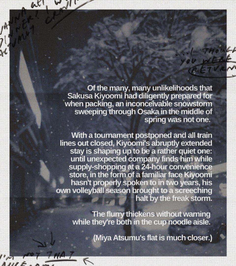 emsby4's tweet photo. — snow before seven

a canonverse #sakuatsu fic | college omi x msby atsumu | ongoing, E for later nsfw

(sakusa kiyoomi gets stranded in osaka by a freak snowstorm that inexplicably falls in the middle of spring. the very last thing he expects, then, is to go falling with it.) https://t.co/6CcfwUtegK