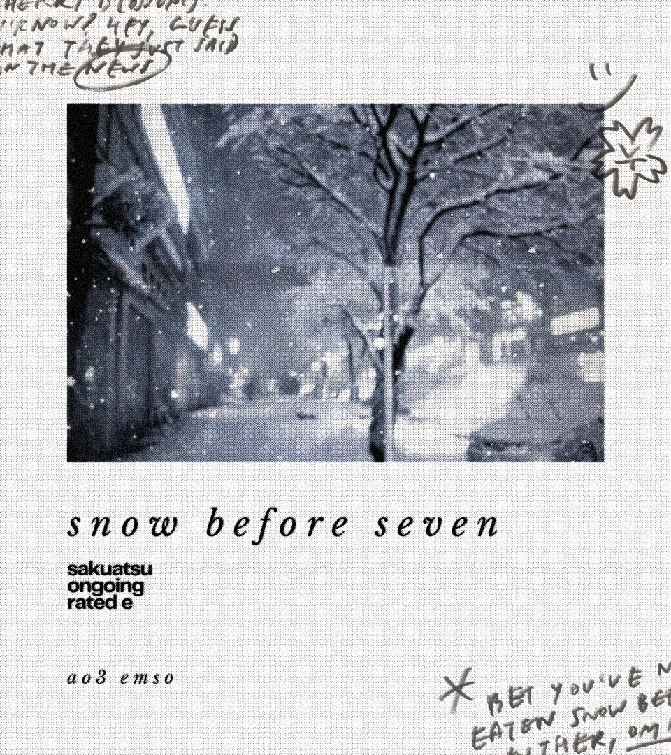 emsby4's tweet photo. — snow before seven

a canonverse #sakuatsu fic | college omi x msby atsumu | ongoing, E for later nsfw

(sakusa kiyoomi gets stranded in osaka by a freak snowstorm that inexplicably falls in the middle of spring. the very last thing he expects, then, is to go falling with it.) https://t.co/6CcfwUtegK