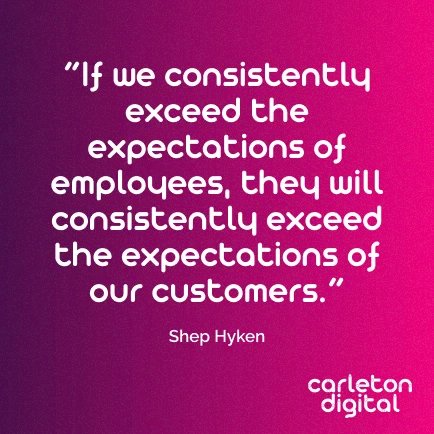 Often overlooked in marketing oriented organisations, a focus on internal teams can yield great results. “If we consistently exceed the expectations of employees, they will consistently exceed the expectations of our customers.” Shep Hyken  #customerexperience #carletondigital