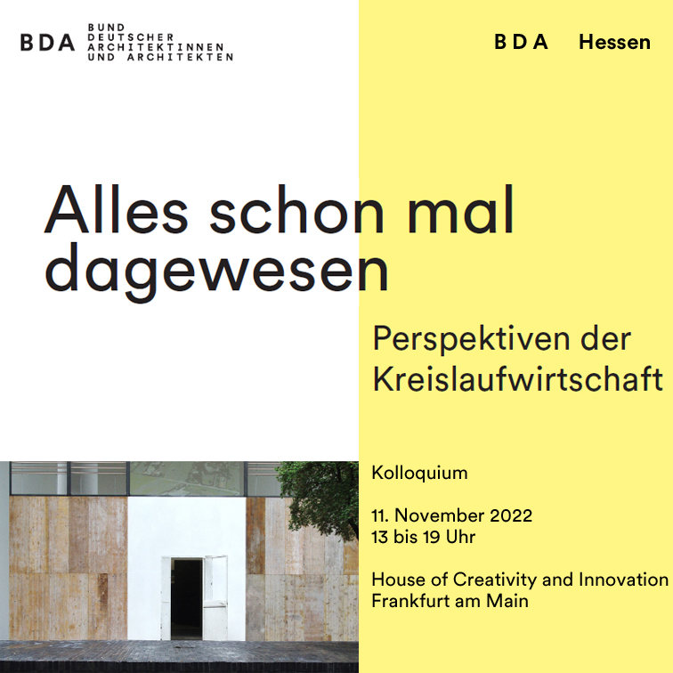 Der BDA Hessen lädt zu einem Kolloquium zum Thema der Kreislaufwirtschaft unter dem Schwerpunkt der Bestandsnutzung und der Umnutzung ein.
Die Veranstaltung findet am 11. November 2022 in Frankfurt am Main statt. 
INFORMATION &amp; ANMELDUNG 
bda-hessen.de/events/bda-kol…