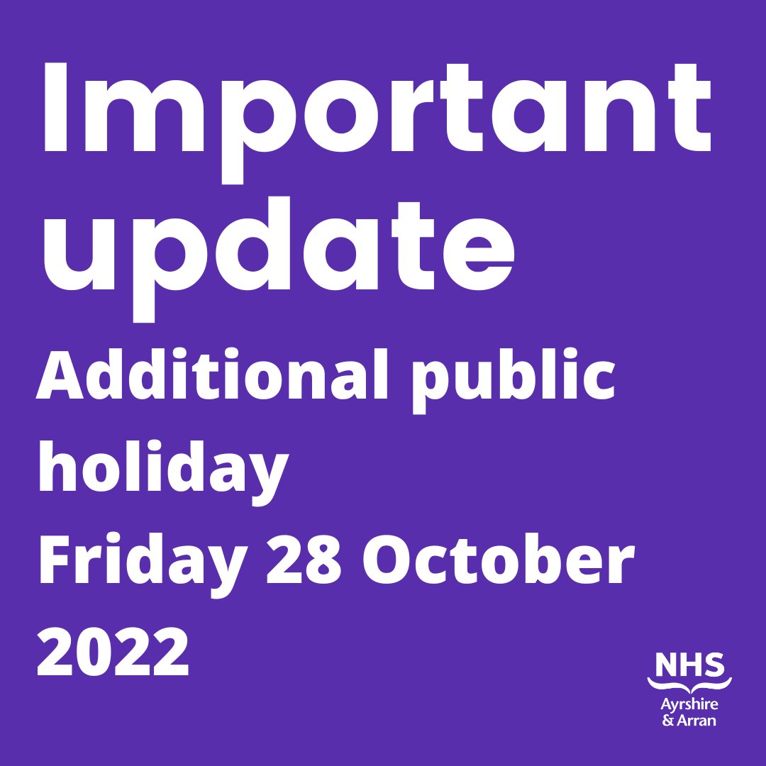 NHS Ayrshire &amp; Arran will take Fri 28 Oct as a public holiday, this is the additional day granted following the death of Her Majesty Queen Elizabeth II

Please check directly with NHS Ayrshire &amp; Arran and Health and Social Care Partnership services to see if they are impacted