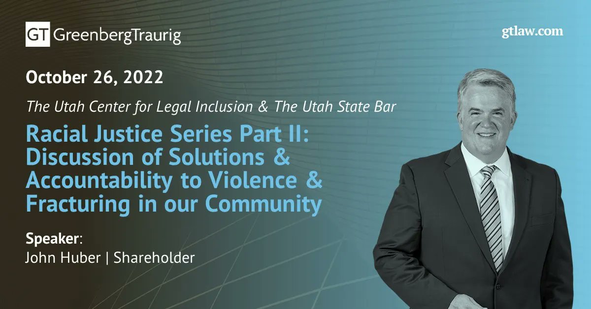 Join GT Shareholder John Huber, @Utahcli & the @UtahStateBar for the Racial Justice Series Part II: 'Discussion of Solutions & Accountability to Violence and Fracturing in our Community' on Oct. 26. Register: buff.ly/3DsvNn6. #RacialJustice #GTSaltLakeCity