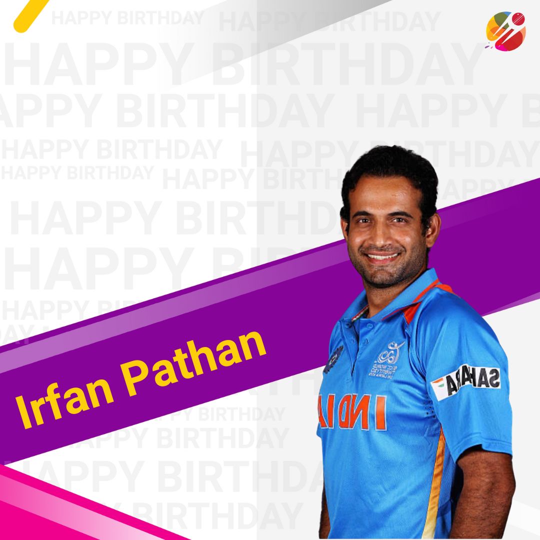 Happy Birthday Irfan Pathan!     