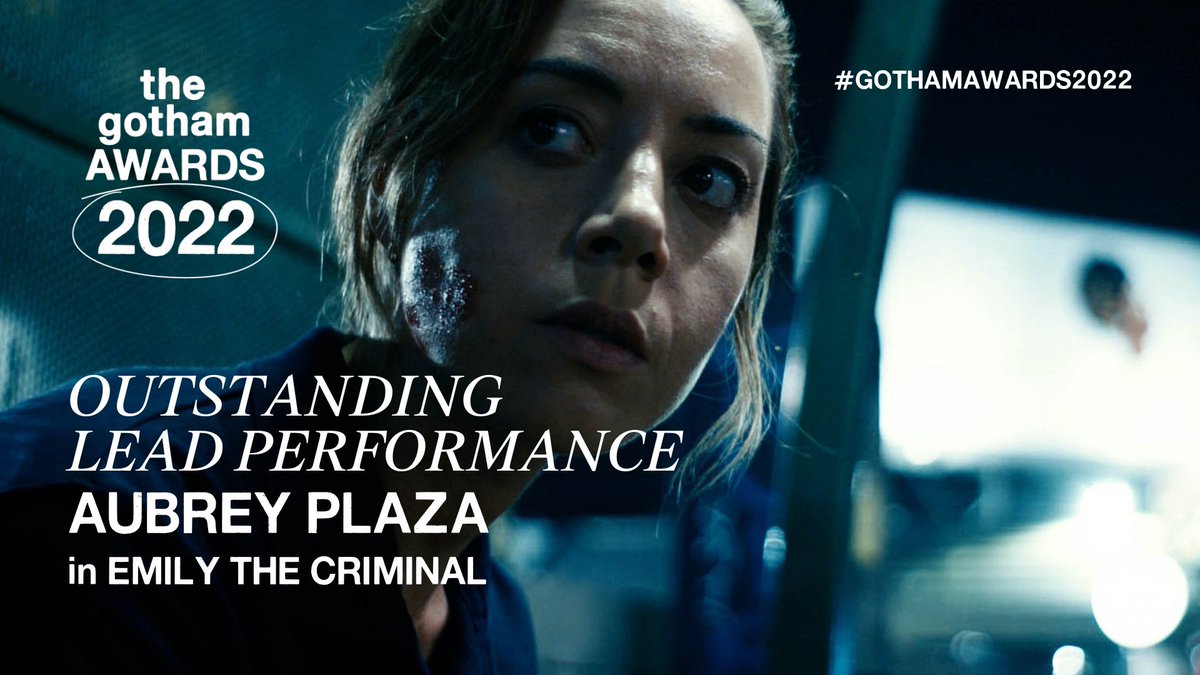 Outstanding Lead Performance Nominee: AUBREY PLAZA in EMILY THE CRIMINAL #GothamAwards2022