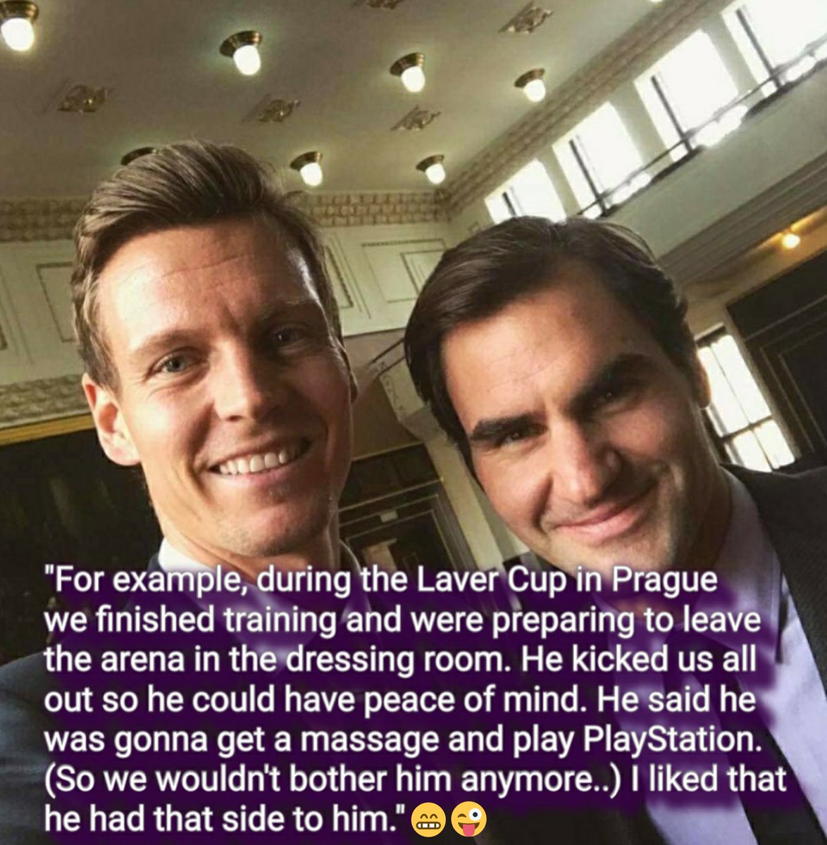 🇨🇿 Berdych about #Federer: 'He was human and pleasant... On the contrary, he had moments where he acted like a boy and did stupid things. In fact, it was so childishly cute. Maybe it was some kind of pressure relief valve he was feeling.' Q: Can you think of any examples?