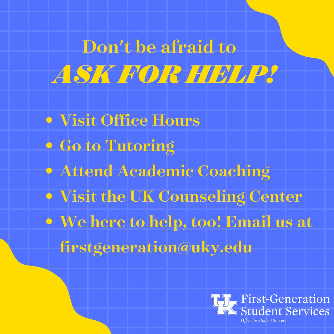 Midterms might  be over but it's never too late to ask for help! Find all the campus resources at wellkentucky.uky.edu. Need help navigating the resources? Connect with a First-Gen advisor today!