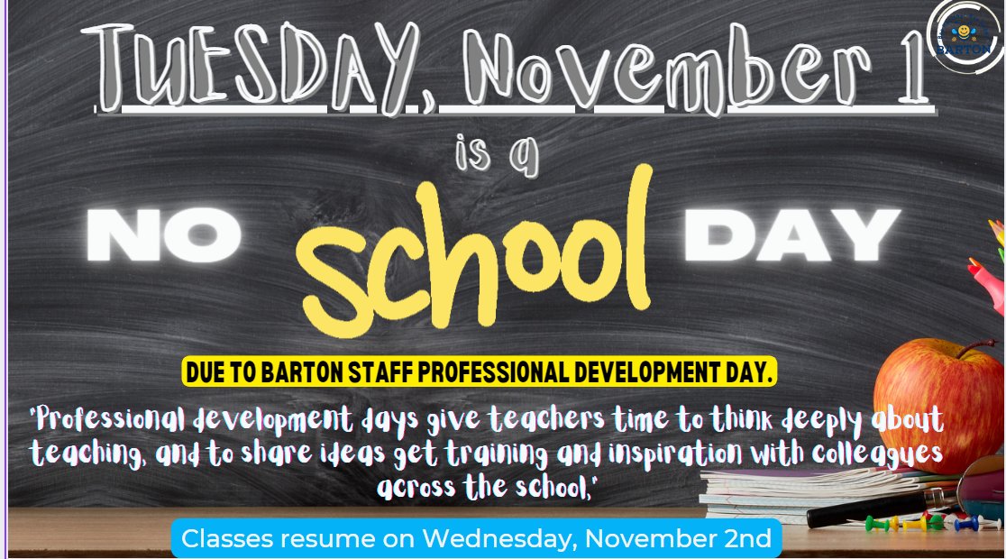 Remember, Next Tuesday, November 1st is a NO SCHOOL DAY, due to Staff Professional Development Day.