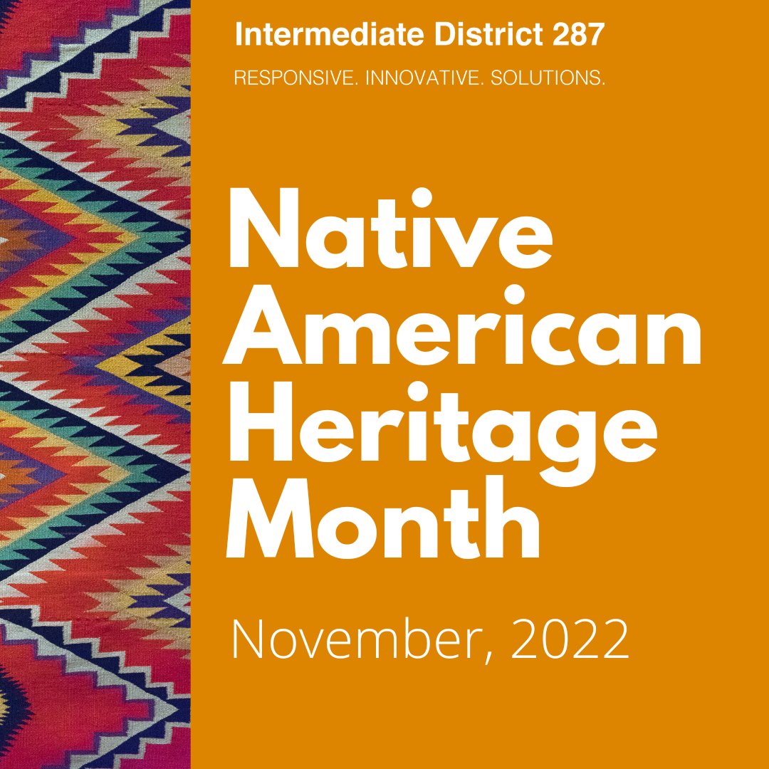 District287's tweet photo. Intermediate District 287 honors and pays tribute to the achievements, contributions, cultures, and traditions of the native American peoples.
 
Learn more about Native American Heritage at: https://t.co/yeOBBaRNtX
 
#287edchat #nativeamericanhertitagemonth https://t.co/ZE7ev8qsXl
