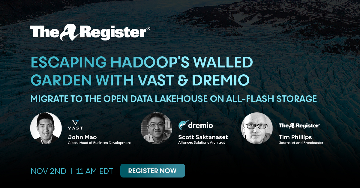 VAST Data ➕ @TheRegister ➕ @dremio Webinar Nov. 2 at 11am EDT. Join us as we'll be discussing the limitations of data analytics using #Hadoop, the advantages of an open data lakehouse, and replacing HDFS with S3 and #allflash storage. Register here:bit.ly/3D6jRGx