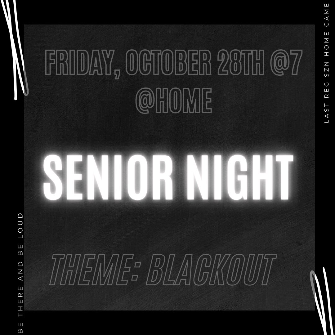 LAST REGULAR SEASON HOME GAME
SENIOR NIGHT 
THEME: BLACKOUT