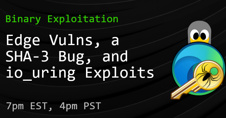 dayzerosec's tweet photo. Binary episode is live in 10 minutes. Today we have some questionably exploitable bugs in Edge, a SHA-3 int overflow, and a recent io_uring exploit.

https://t.co/MdSZr2rxzG https://t.co/YDcGrbBUYJ