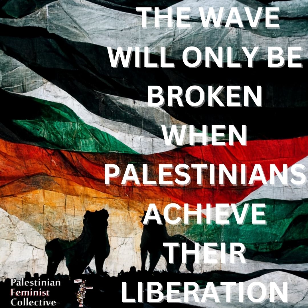 THE WAVE WILL ONLY BE BROKEN WHEN PALESTINIANS ACHIEVE THEIR LIBERATION