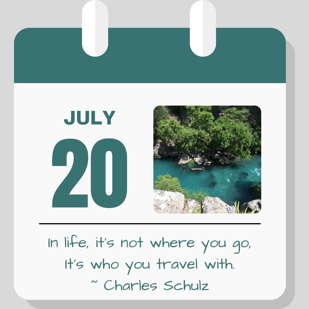Calendar Image. July 20. Quote "In life, it's not where you go. It's who you travel with." Charles Schulz
