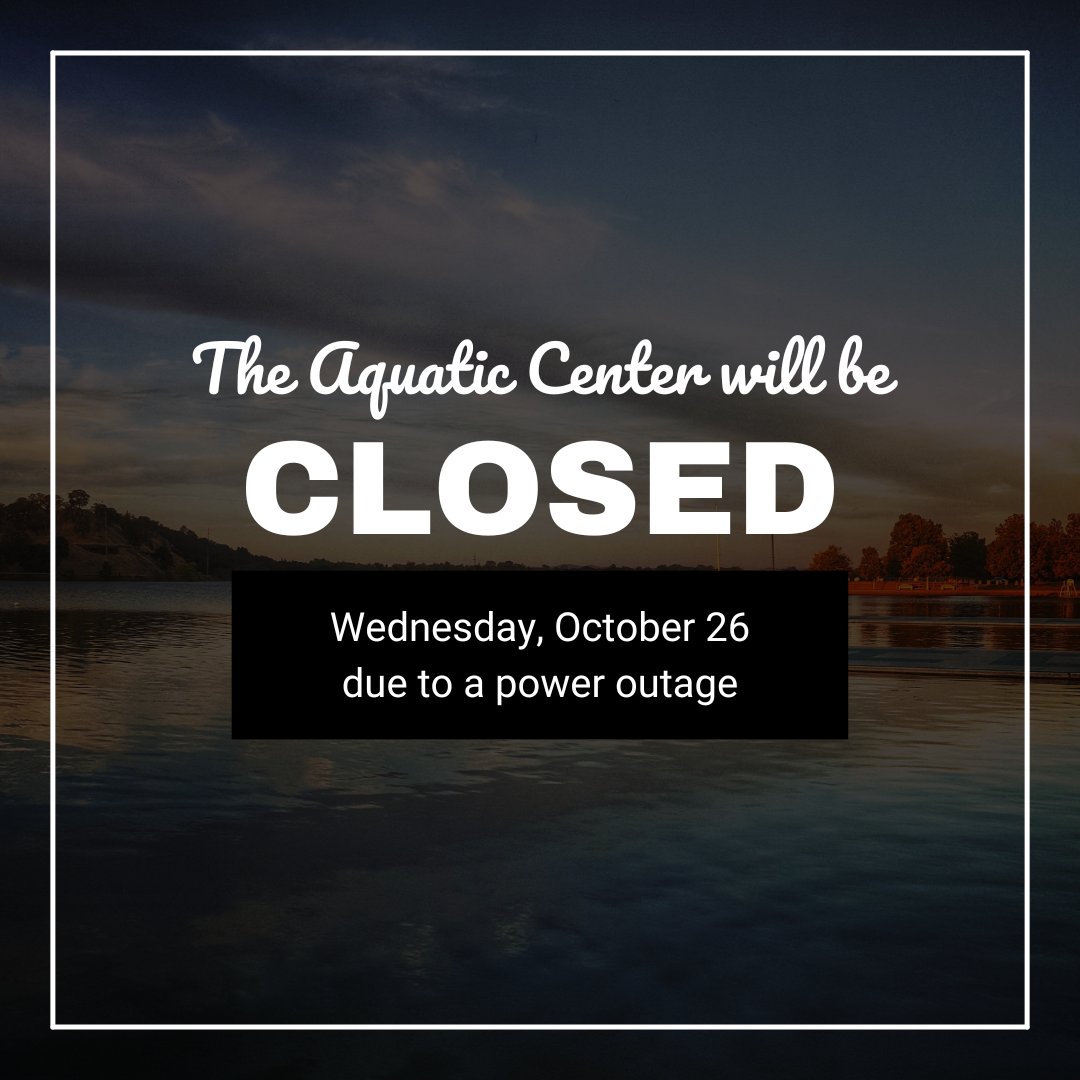 The Aquatic Center will be closed Wednesday, October 26th due to a power outage.  We will reopen on Thursday, October 27th. Thank you for your understanding.
