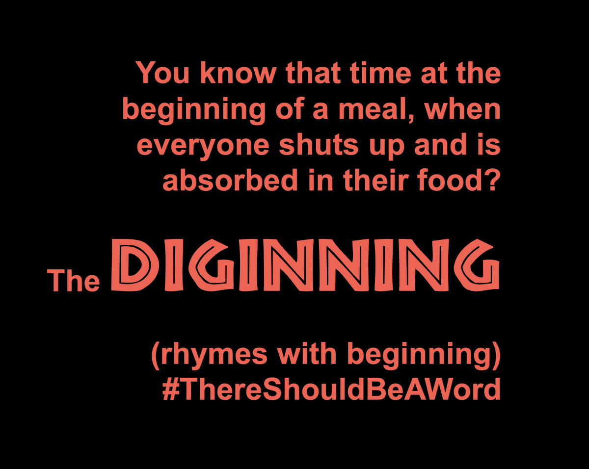 kamusi's tweet photo. You know that time at the beginning of a meal, when everyone shuts up and is absorbed in their food? The DIGINNING (rhymes with beginning). #ThereShouldBeAWord https://t.co/1TmaID4Z25