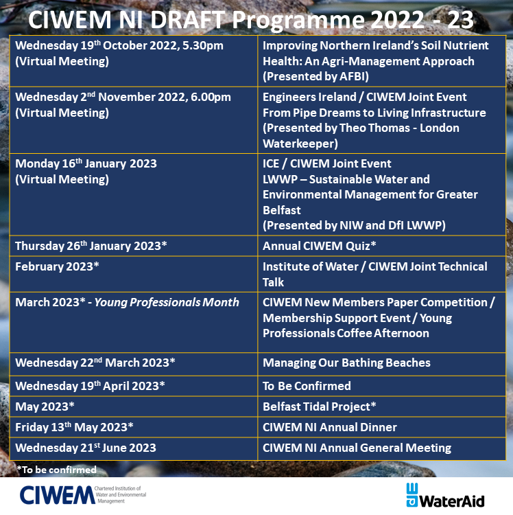 Some dates for your diary for the CIWEM NI 2022-23 programme.

Please note some technical talks and dates are still to be confirmed so keep an eye on our social media pages or website for further details.