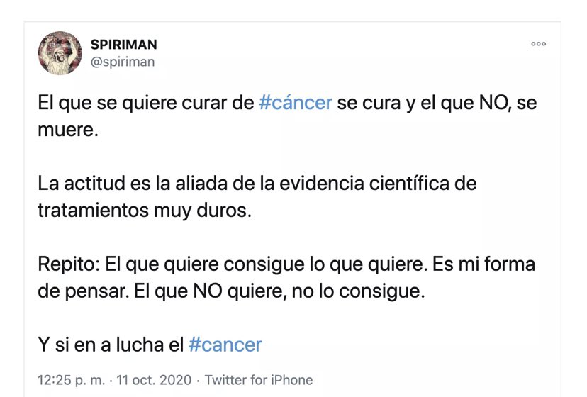 Curarse de un cáncer no depende de quererlo ni de la actitud y esto es extensible a todo.
La psicología positivista culpa al enfermo así que me vais a perdonar pero no lamento en absoluto la muerte de Spiriman ni de nadie que siga esta línea, hacen mucho daño.
