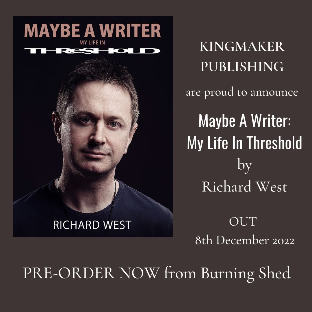 KingmakerBooks's tweet photo. We are delighted to announce that on December 8th, we will publish the autobiography of Richard West, keyboardist with British progressive metal standard bearers @Threshold 'Maybe A Writer: My Life In Threshold" can be pre-ordered now via @burningshednews https://t.co/fj1oWdnApk