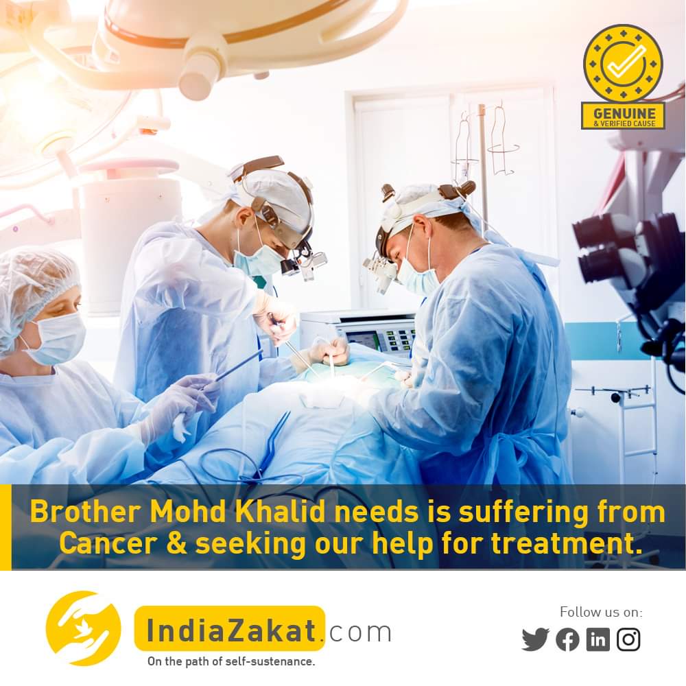 Brother Mohd Khalid is suffering from cancer &amp; approximate expenses of treatment are around Rs 600000 to 650000. Since he is financially weak to afford the cost of the treatment, your financial help in this regard would be of great help.

Donate today at indiazakat.com/campaign/10451