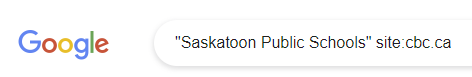 Google Pro Tip: Search all results from a particular website. Add site: to your Google search. Eg. to see all mentions of Saskatoon Public Schools on CBC's website, you'd type this into Google "Saskatoon Public Schools" site:cbc.ca