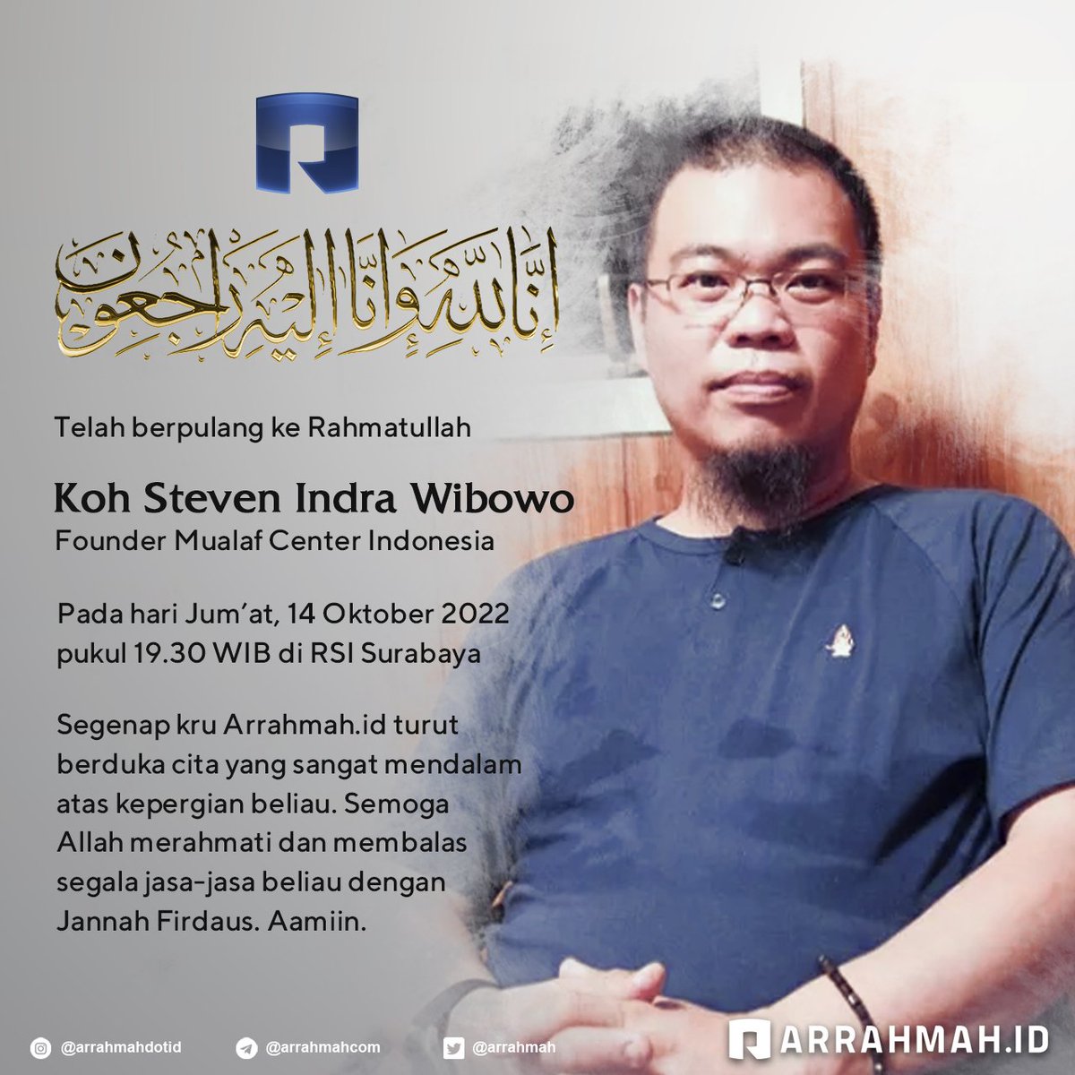 arrahmah's tweet image. Innalillahi wa inna ilahi rojiun, Allahummaghfirlahu Warhamhu Waafihi Wa'fuanhu. 

Telah berpulang ke Rahmatullah, Koh Steven Indra Wibowo (Founder Mualaf Center Indonesia). 

Pada hari Jumat 14 Oktober 2022, pada pukul 19.30 WIB, Di RSI Surabaya. 

#stevenindrawibowo #mci