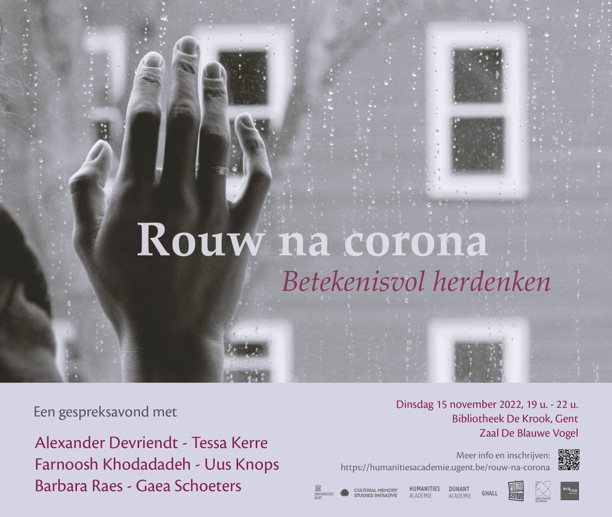 Gespreksavond "Rouw na corona: Betekenisvol herdenken" met Alexander Devriendt, Tessa Kerre, Farnoosh Khodadadeh, Uus Knops, Barbara Raes en Gaea Schoeters. Bibliotheek De Krook, Gent, 15/11/2022, 19 u. - 22 u. Meer info: humanitiesacademie.ugent.be/rouw-na-corona. Video: youtu.be/Rblsp0EnQkw.