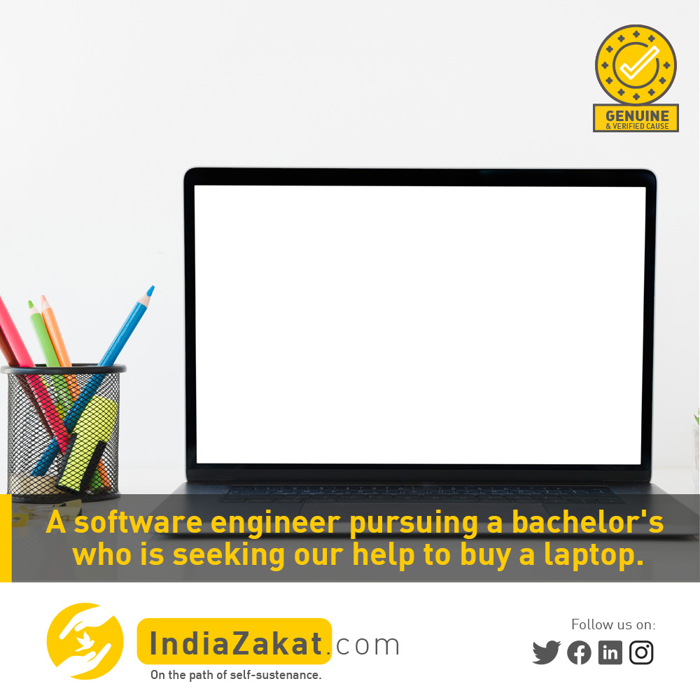 An Aspiring software engineer pursuing bachelors from Mumbai college. Due to some financial issues, he is facing issues buying a laptop. He is doing a part-time job to manage the expenses &amp; hence he doesn't have much money to buy a laptop.

Donate today at indiazakat.com/campaign/9697