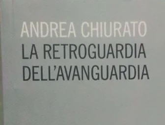 Snipppet of the cover (gray background) of Andrea Chiurato's "La retroguardia dell'avanguardia"