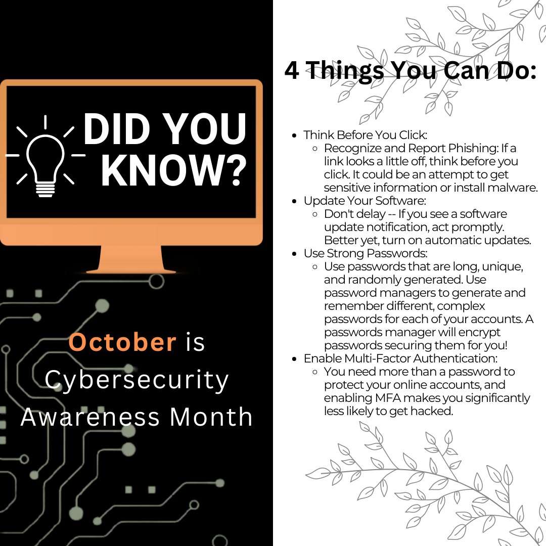 October is Cybersecurity Awareness Month! All throughout this month we will be posting resources and tips regarding cybersecurity. Here are 4 tips to keep you safe on the internet. Feel free to share this with your friends! 
#CyberSecurityAwareness