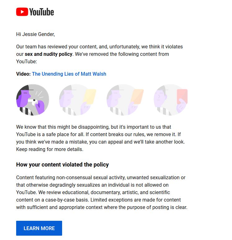 jessiegender's tweet photo. I'm deeply upset right now. My video about Matt Walsh got taken down for "SEX AND NUDITY" when there was no. The only thing that MIGHT POSSIBLY be considered so was a mannequin, and even then it was used in an "educational, documentary, artistic and scientific" way as described. https://t.co/2jNfRKk4Yo