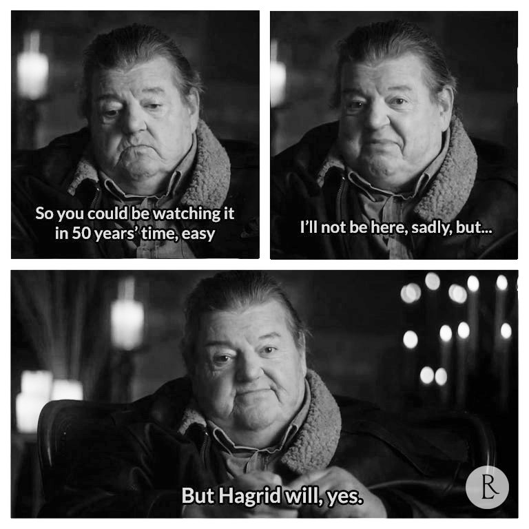 “Puede que estés viendo Harry Potter dentro de 50 años. Desafortunadamente, yo ya no estaré aquí.
Pero Hagrid sí lo
estará”

Descansa en paz Robbie Coltrane, nuestro eterno Hagrid ✨