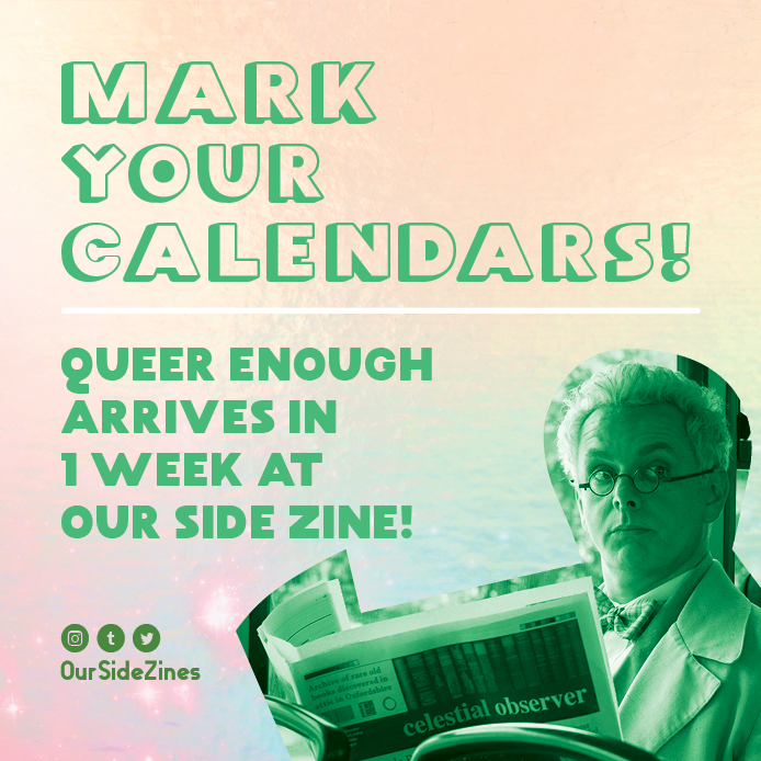 OurSideZine's tweet photo. Our Side: Queer Enough arrives in 1 week! The day coincides with the Good Omens Earth's birthday, so this is our gift to the fandom. Starting tomorrow, you'll see promos for our 50+ fan artists and authors, along with digital extras and info about the charities we're supporting! https://t.co/MD5XefnaYk