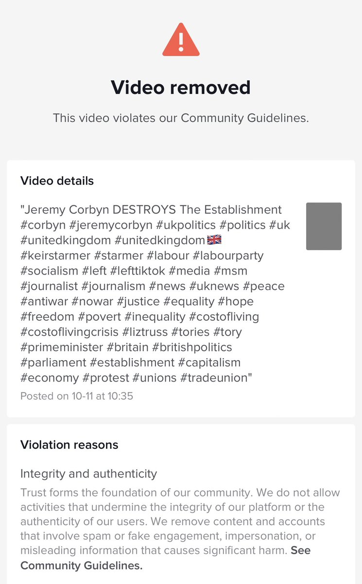 CENSORED BY @TikTok_uk AGAIN

<a href="/TikTokSupport/">TikTokSupport</a> removed our video with @JeremyCorbyn on the grounds of "Integrity &amp; Authenticity".

Censored 5 times for different reasons: audio copyright, sensitive content, violent behaviour, hateful behaviour, all false.

We are being targeted
