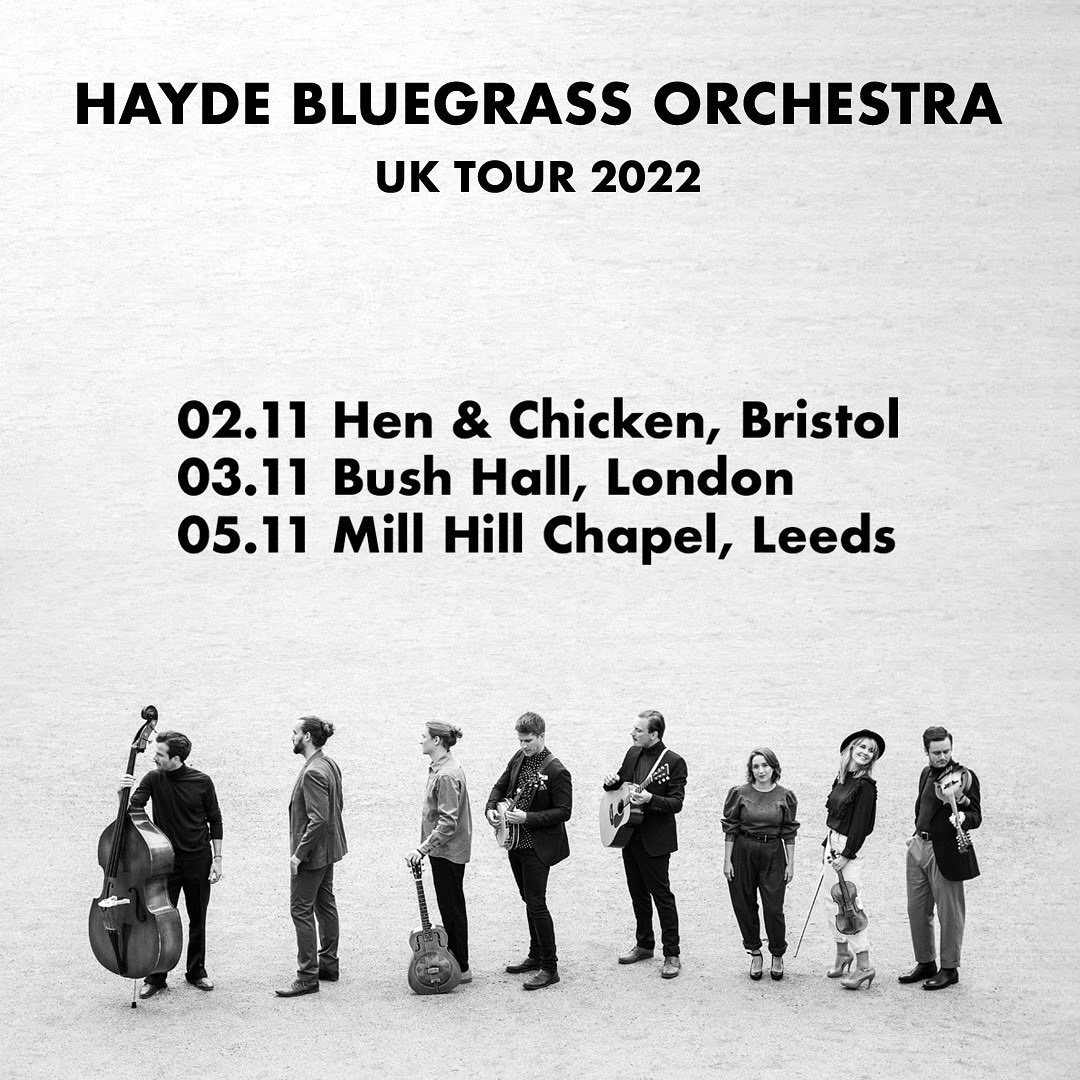 See <a href="/HaydeBluegrass/">HaydeBluegrass</a> LIVE! Tickets On Sale NOW for Bristol, London and Leeds shows.

~ 2. November ~ Bristol ~ <a href="/HenAndChicken/">Hen&Chicken-Bristol</a> 
~ 3. November ~ London ~ @Bushhallmusic
~ 5. November ~ Leeds ~ <a href="/MillHillChapel/">Mill Hill Chapel</a>