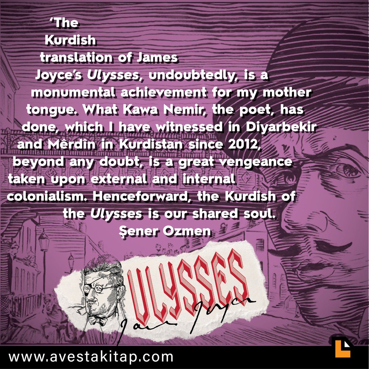 “Wergera bi kurdî ya Ulyssesa James Joyce, der ji şikberiyê, serkeftineke abîdeyî ye bo zimanê min ê zikmakî. A Kawa Nemirê şa'ir kirî, tolhildaneke gewre ye ku hat hilanîn ji koloniyalîzma zimanî ya dereke û navxweyî. Ji niha û pê de, kurdiya Ulyssesê giyanê me ye.” Şener Ozmen